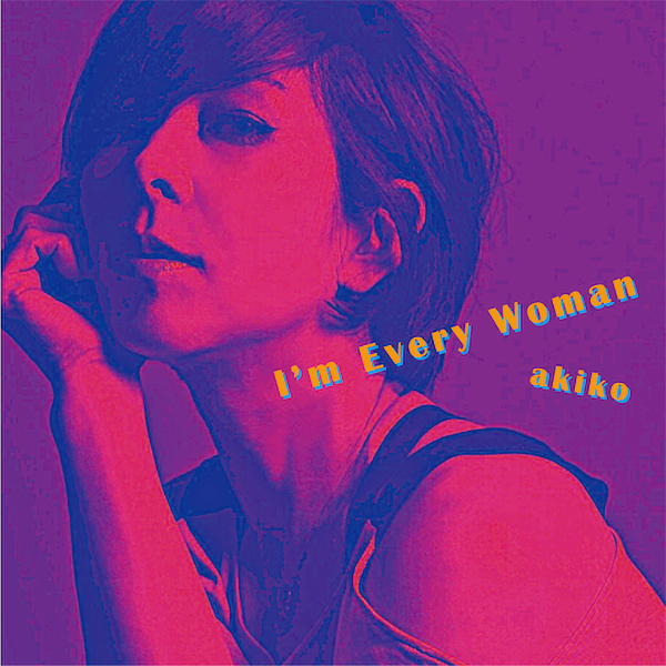04-03 akiko – I’m Every Woman