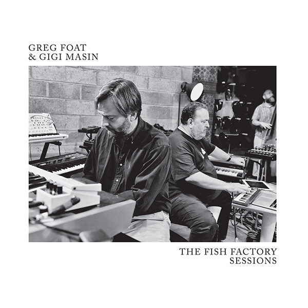 014_2_Greg Foat & Gigi Masin – The Fish Factory Sessions