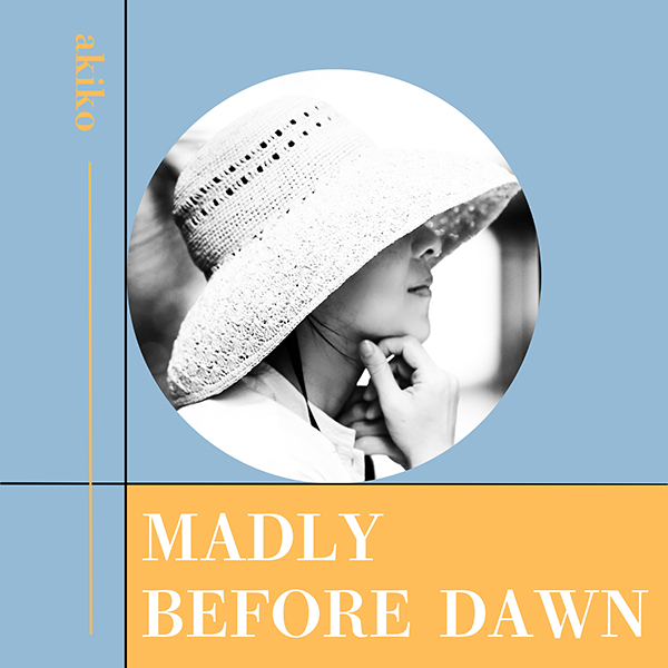 004_akiko_Madly / Before Dawn